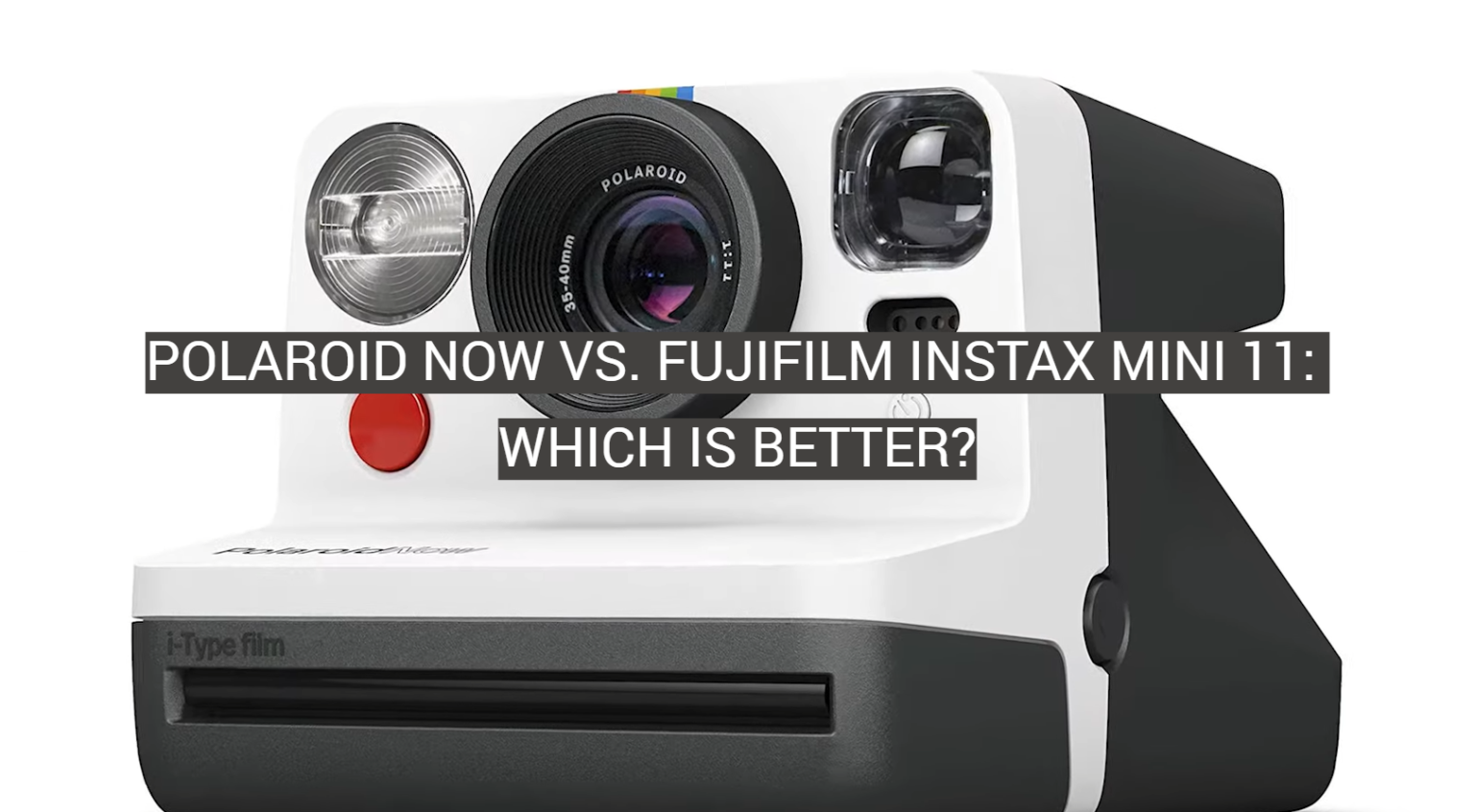 Polaroid Now Vs Fujifilm Instax Mini 11 Which Is Better FotoProfy