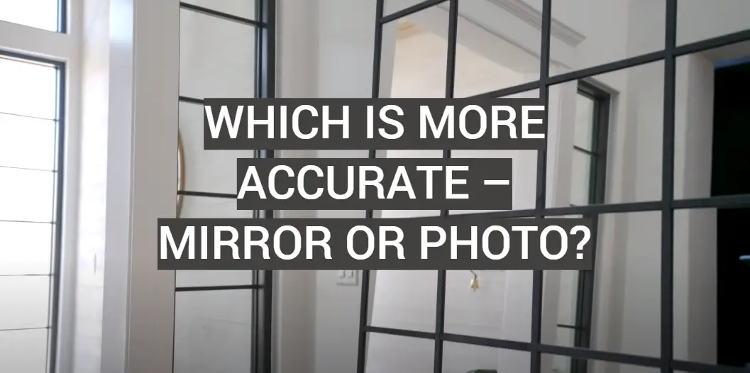 Which is More Accurate – Mirror or Photo?