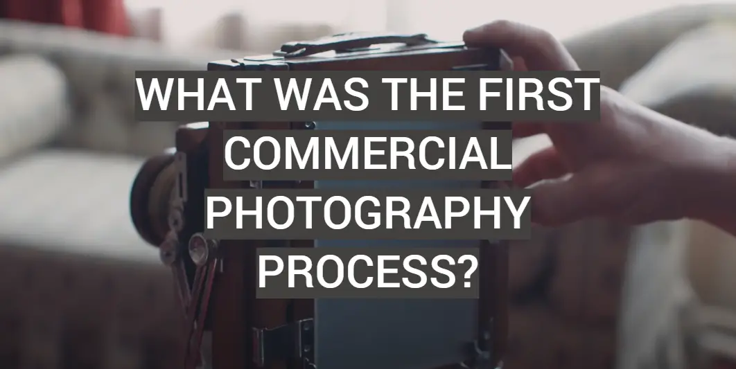 What Was the First Commercial Photography Process?