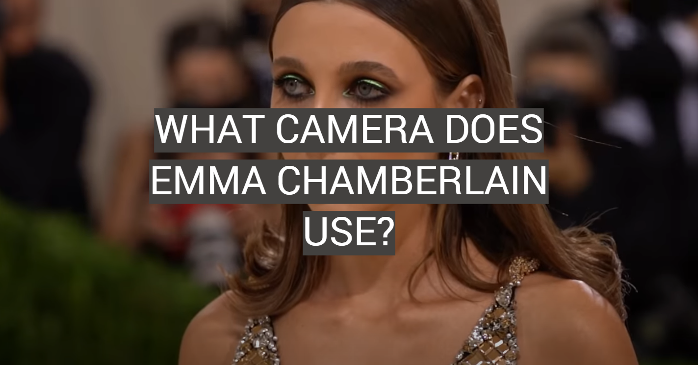 What Camera Does Emma Chamberlain Use?