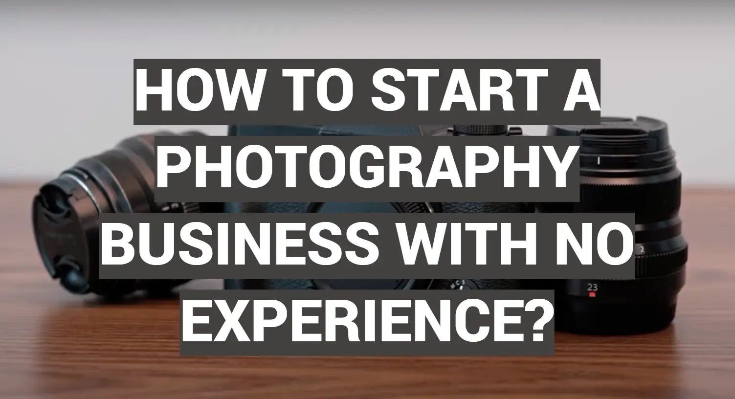 How to Start a Photography Business With No Experience?