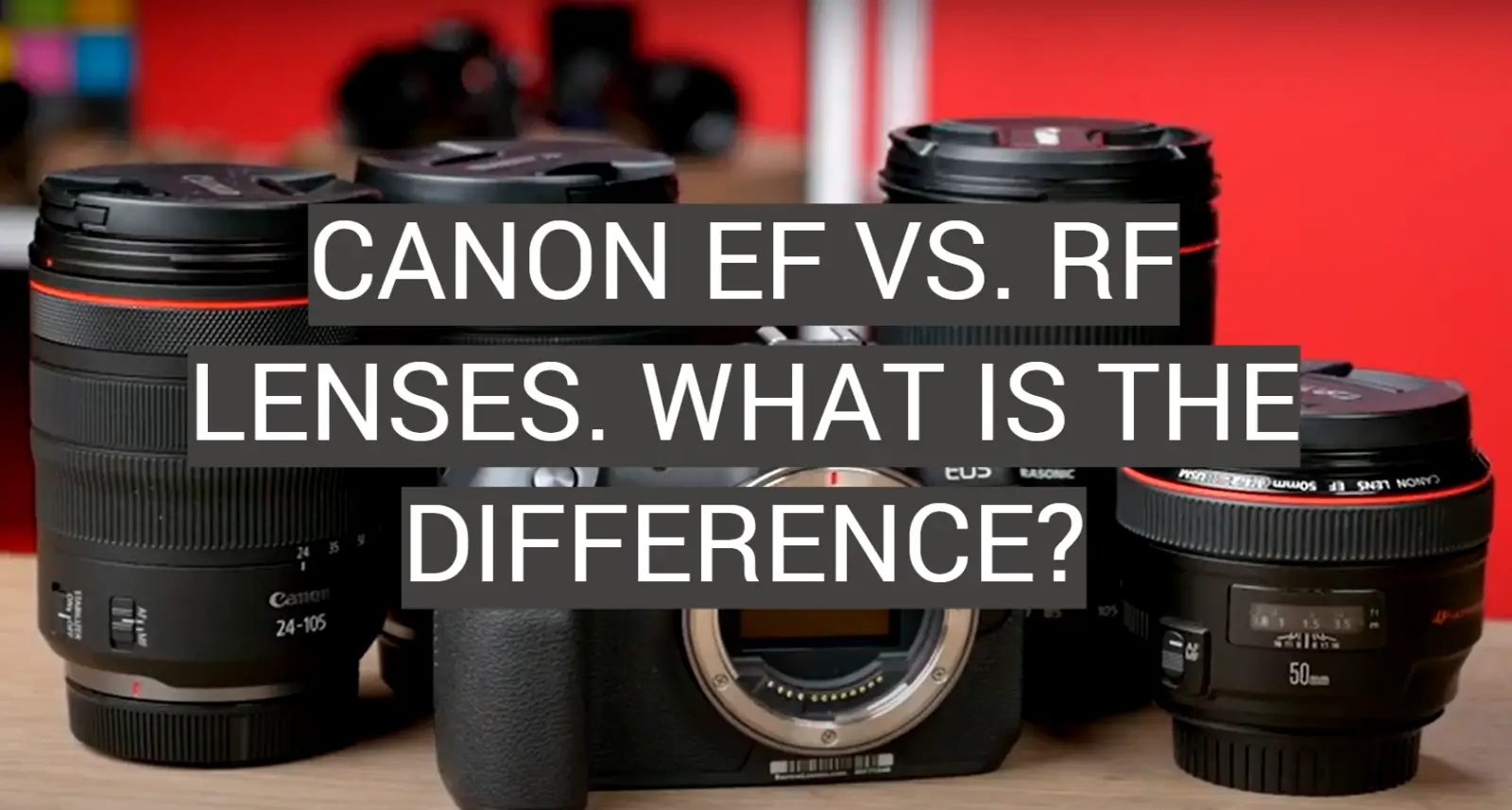 Canon EF vs. RF Lenses. What is the Difference?