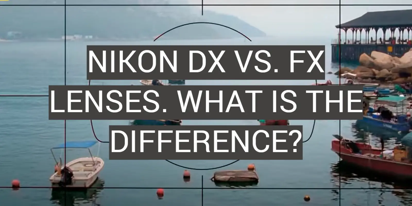 Nikon DX vs. FX Lenses. What is the Difference?