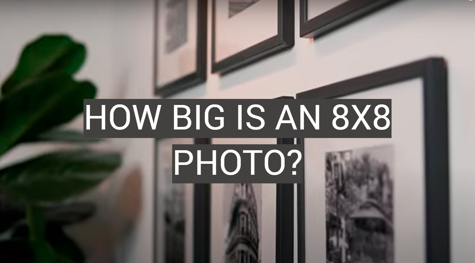 How Big Are 8x8 Photos? - Yea Big