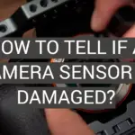 How to Tell if a Camera Sensor is Damaged?