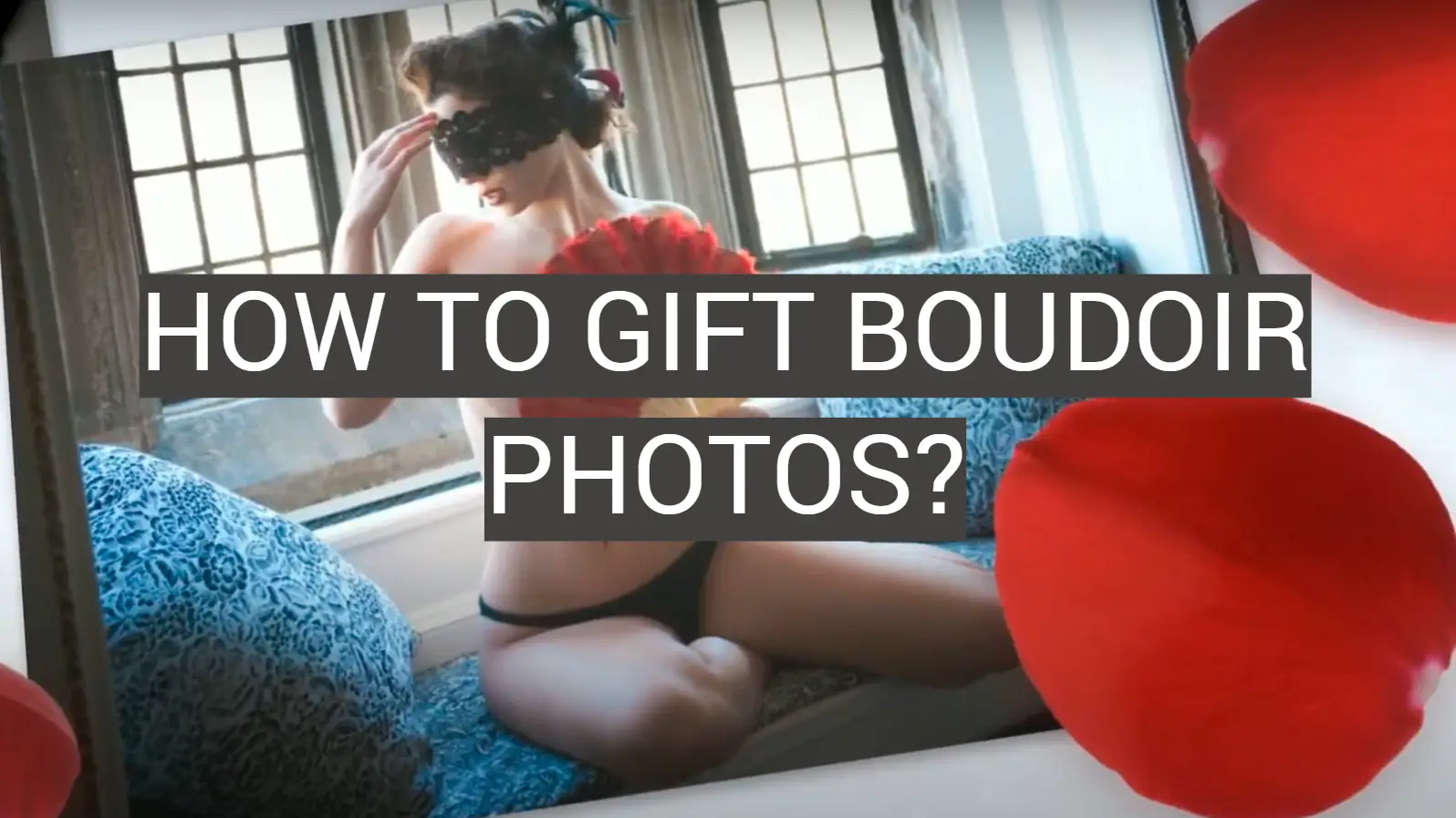 How to Gift Boudoir Photos?