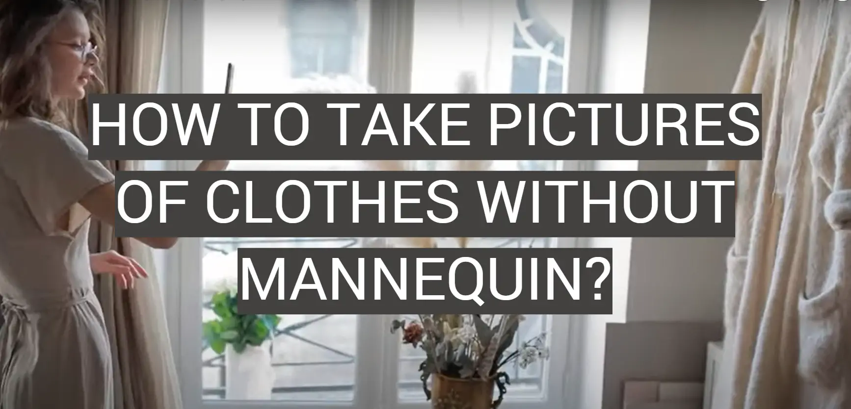 How to Take Pictures of Clothes Without Mannequin?