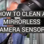 How to Clean a Mirrorless Camera Sensor?