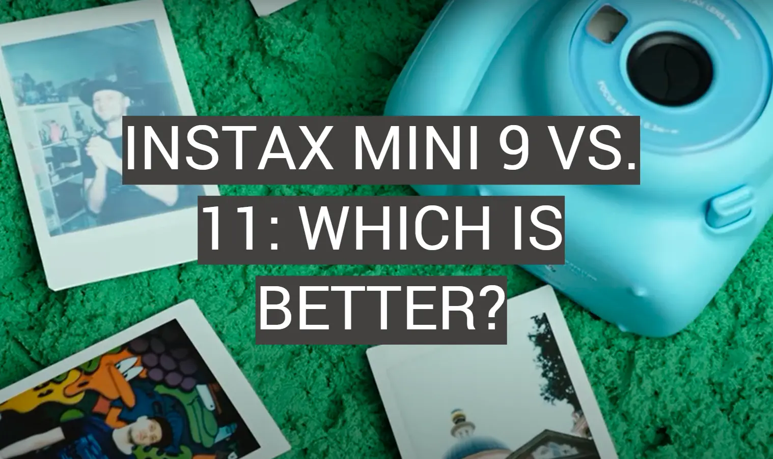 Instax Mini 9 vs. 11: Which is Better?