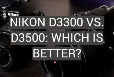 Nikon D3300 vs. D3500: Which is Better?