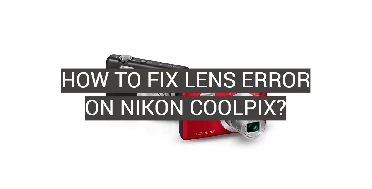 How to Fix Lens Error on Nikon Coolpix?