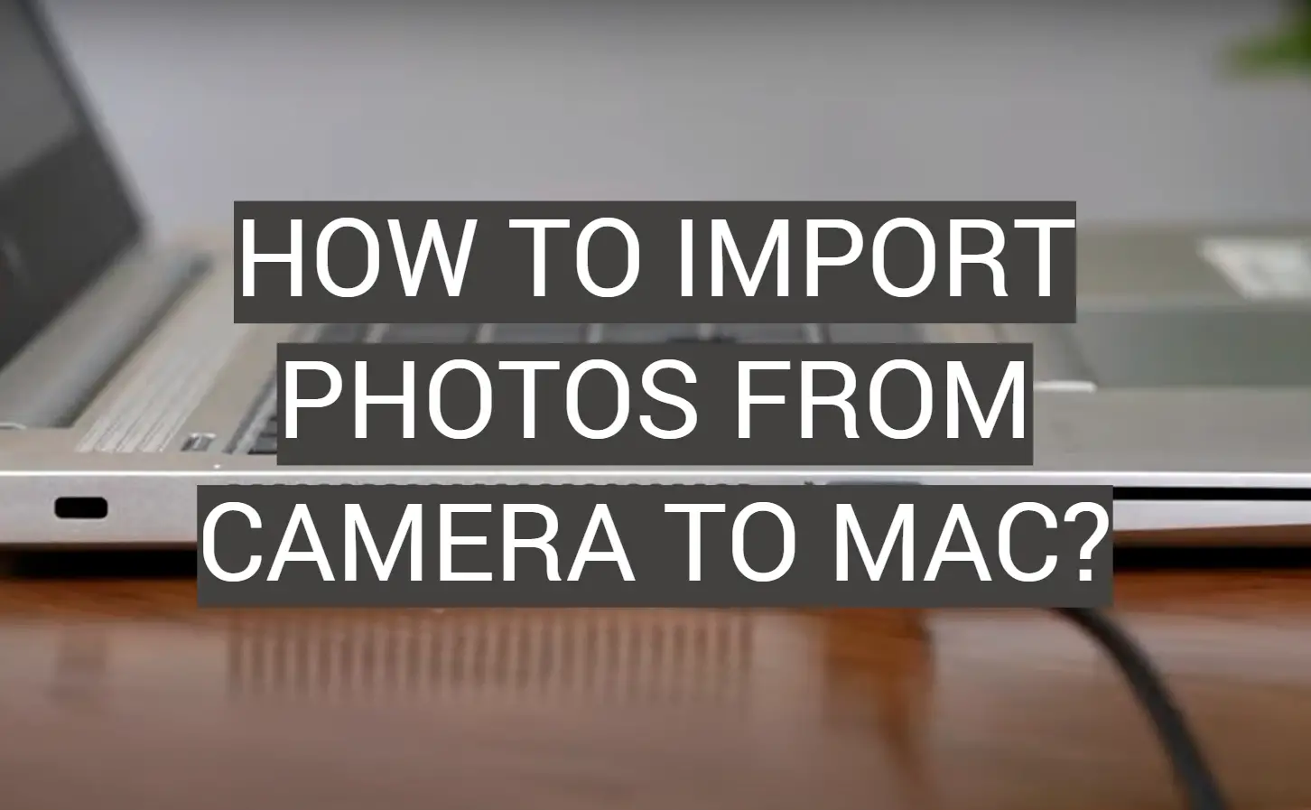 How to Import Photos From Camera to Mac?