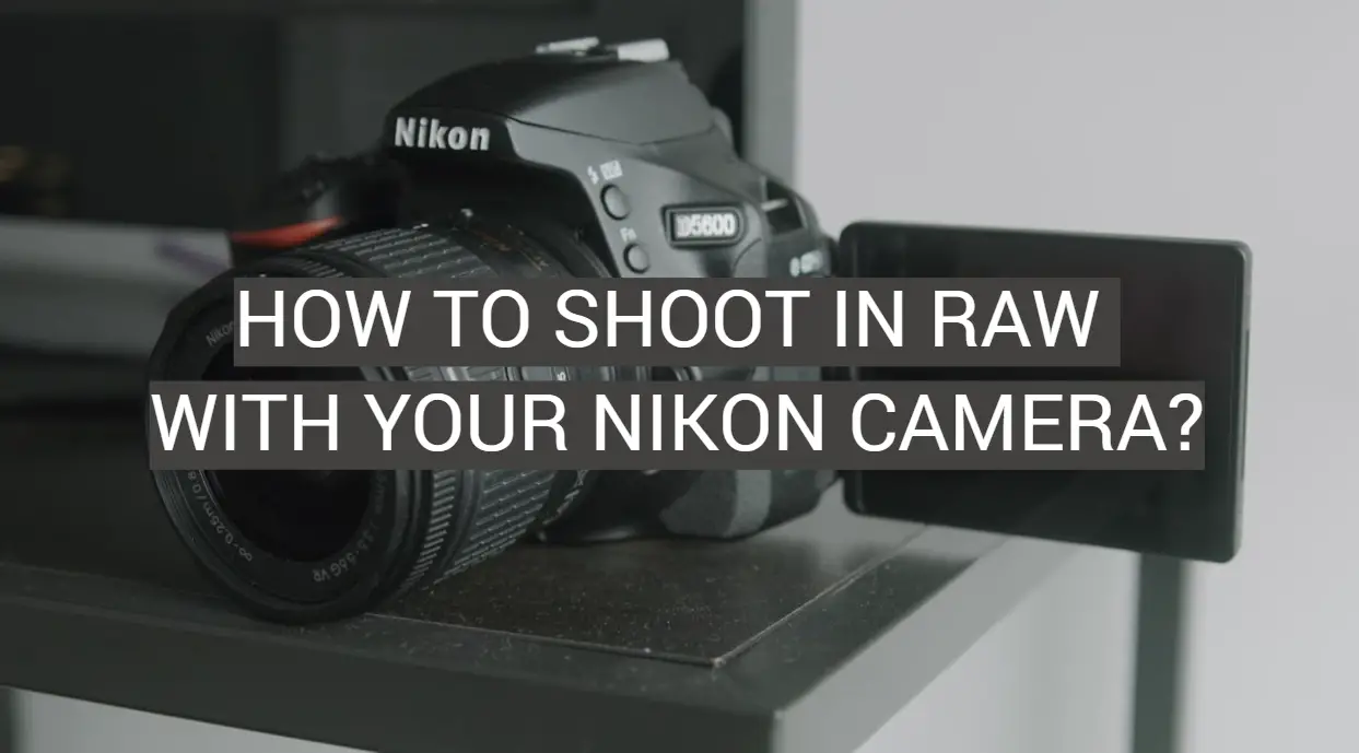 How to Shoot in RAW With Your Nikon Camera?