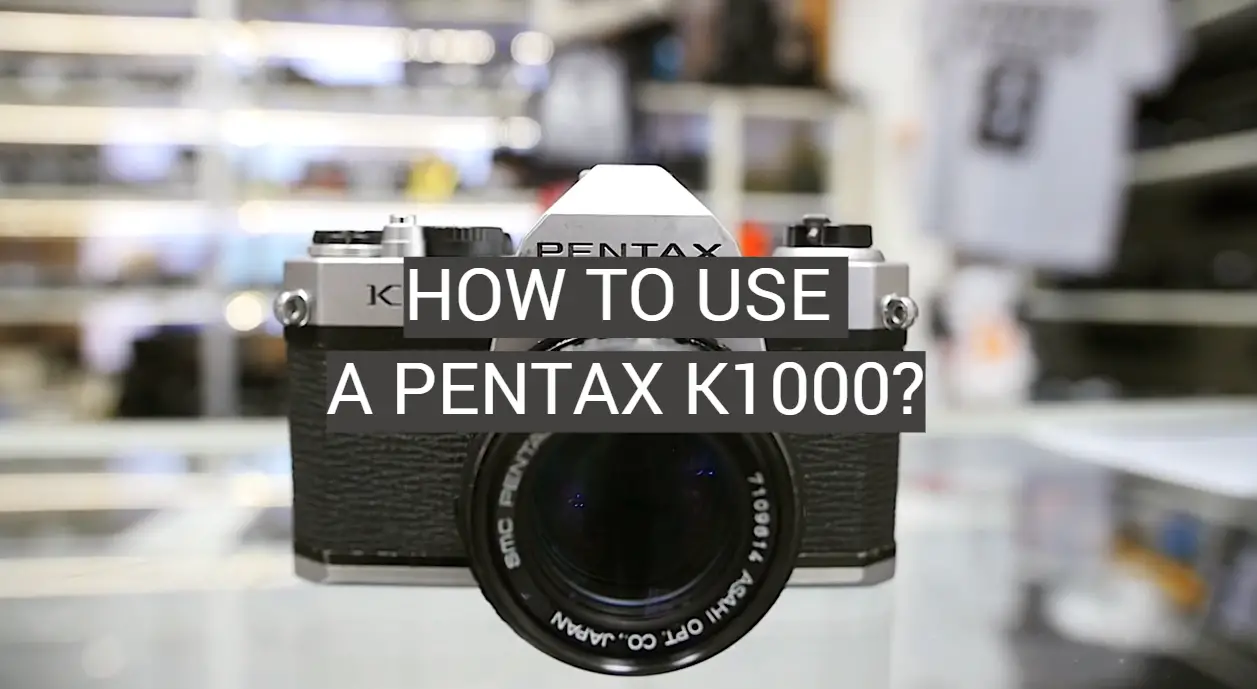 How to Use a Pentax K1000?