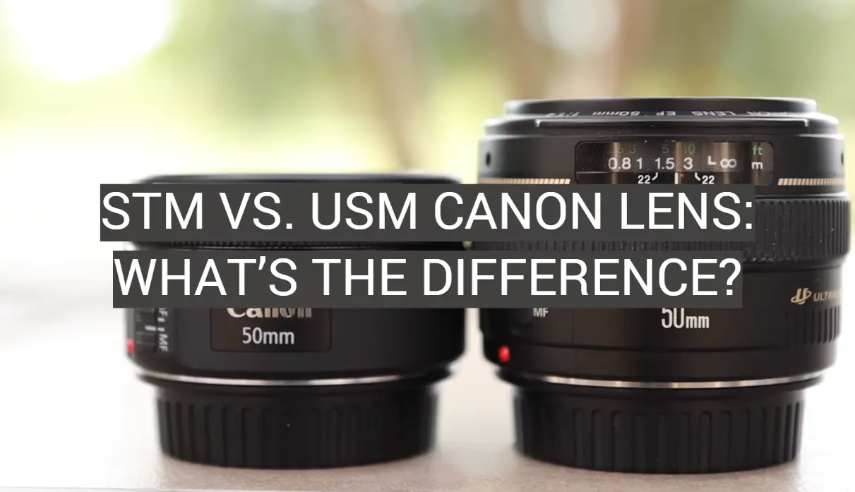 STM vs. USM Canon Lens: What’s the Difference?