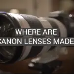 Where Are Canon Lenses Made?