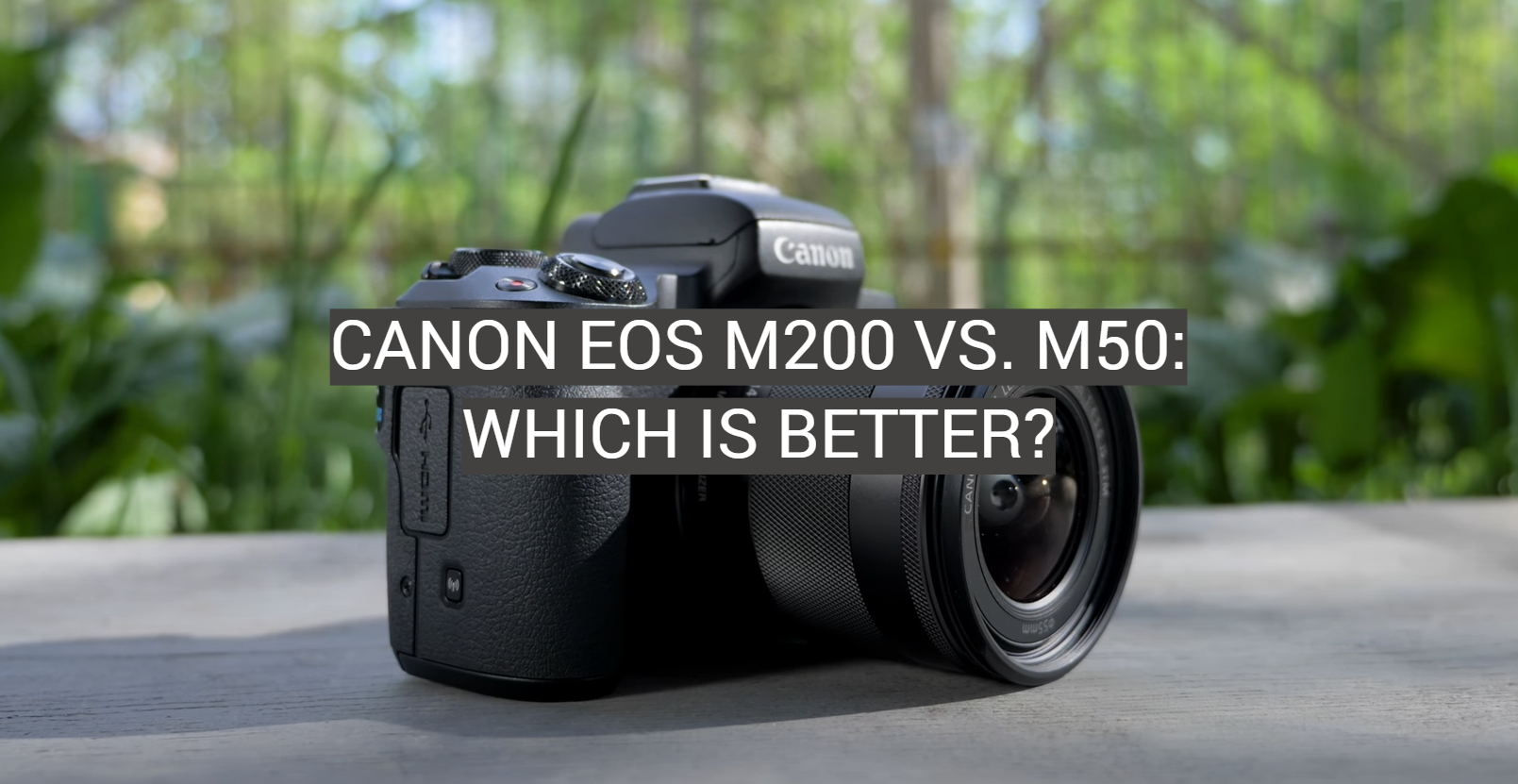 Harden tæppe varme Canon EOS M200 vs. M50: Which is Better? - FotoProfy