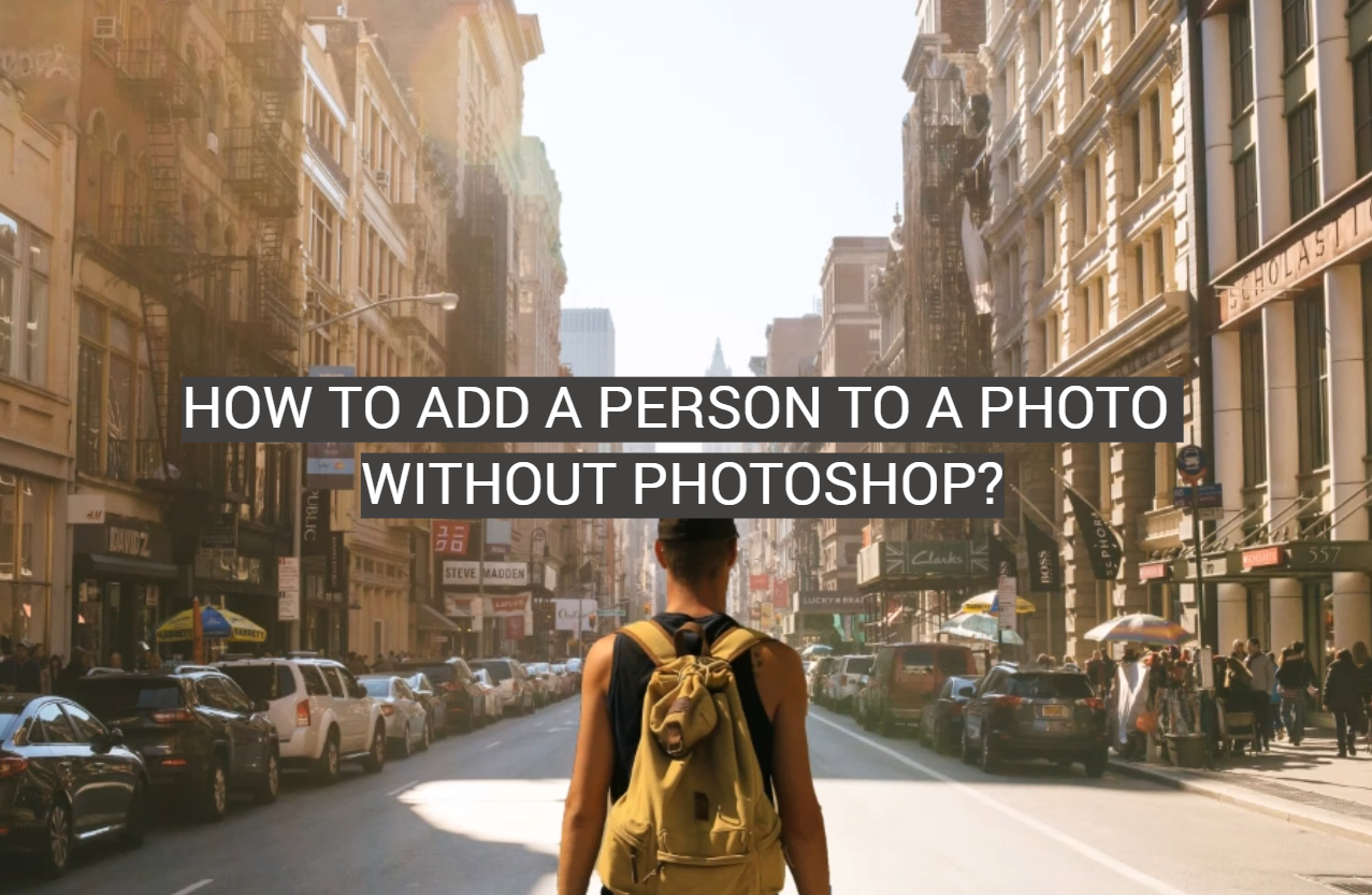 How to Add a Person to a Photo Without Photoshop?