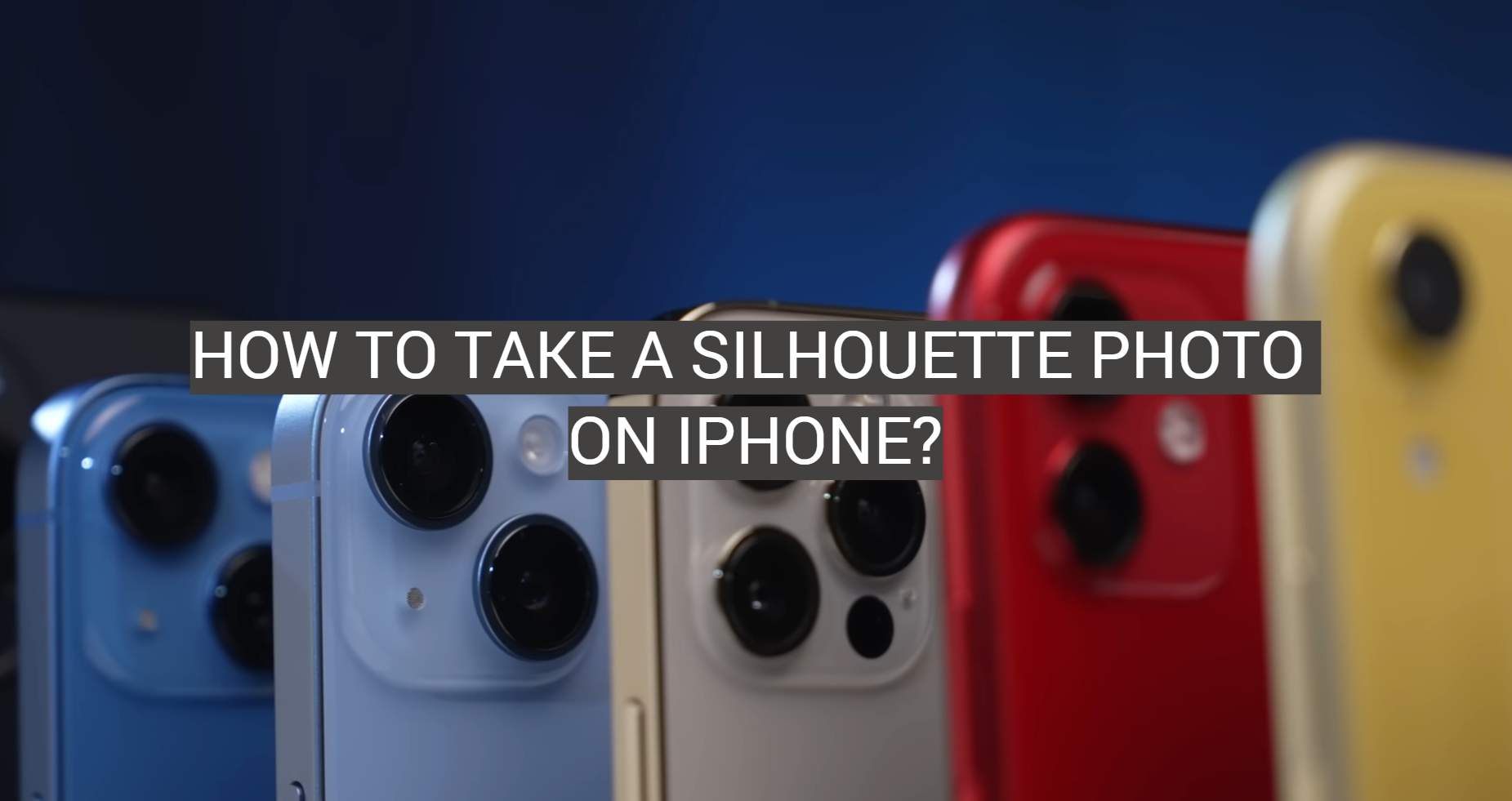 How to Take a Silhouette Photo on iPhone?