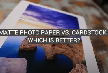 Matte Photo Paper vs. Cardstock: Which is Better?