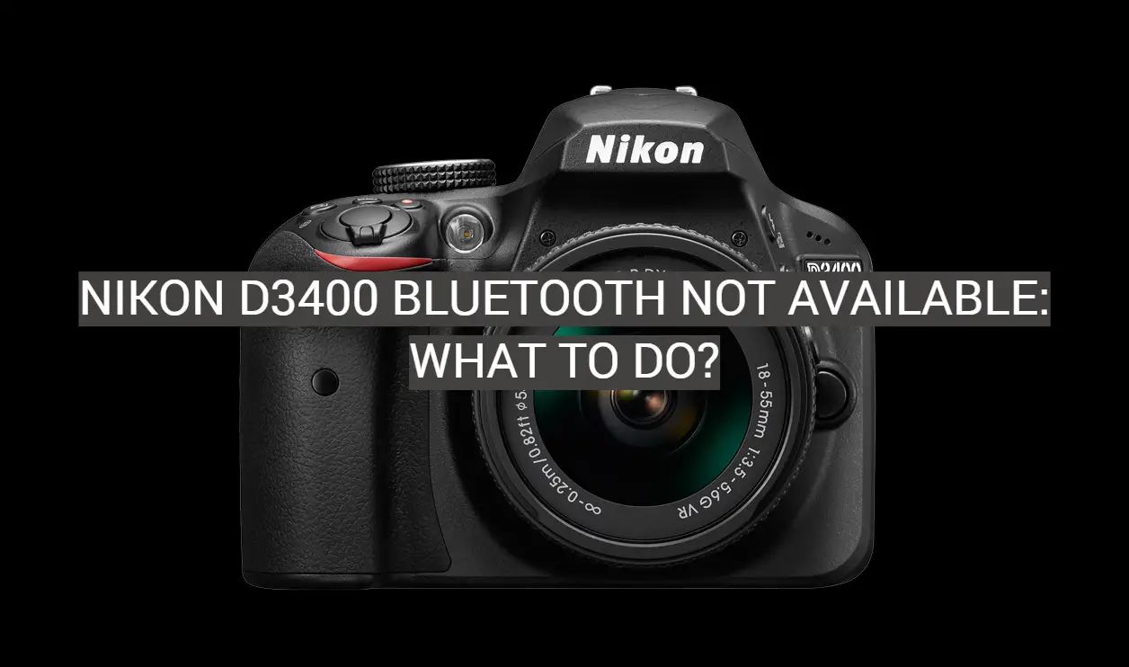 Nikon D3400 Bluetooth Not Available: What to Do?