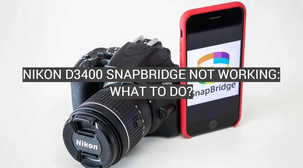 Nikon D3400 Snapbridge Not Working: What to Do?