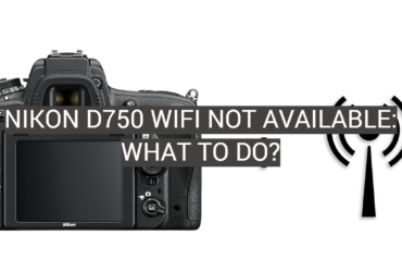 Nikon D750 WiFi Not Available: What to Do?