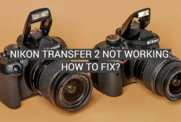 Nikon Transfer 2 Not Working: How to Fix?