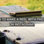 How to Make a Reel With Photos on Instagram?
