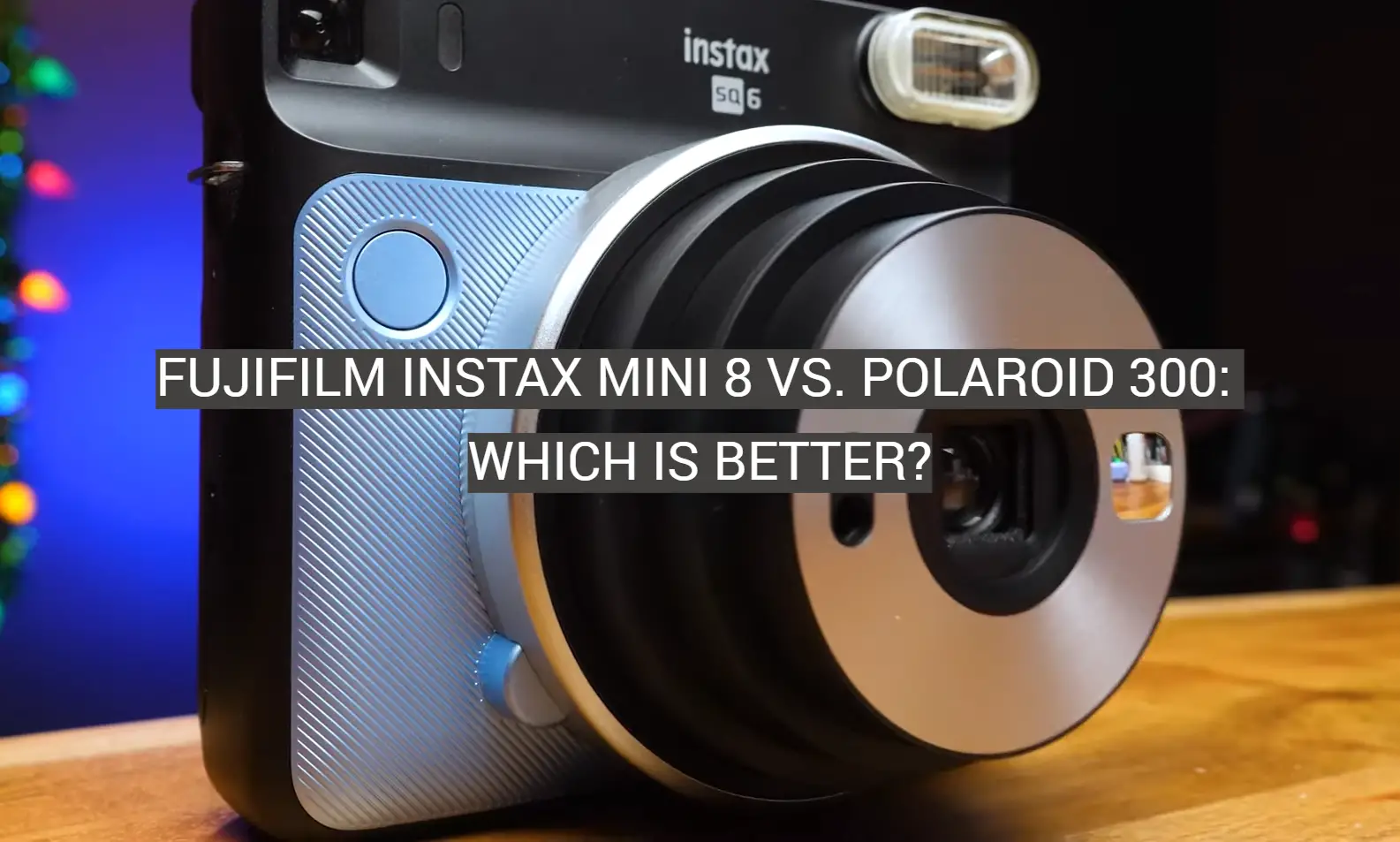 Fujifilm Instax Mini 8 vs. Polaroid 300: Which is Better?