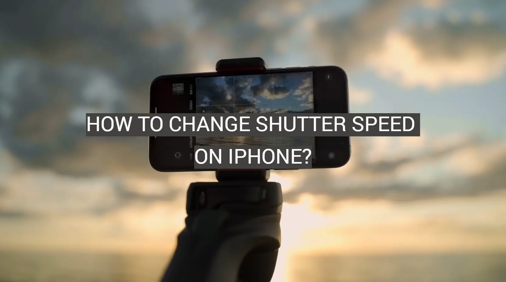 How to Change Shutter Speed on iPhone?