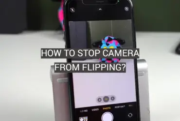 How to Stop Camera From Flipping?