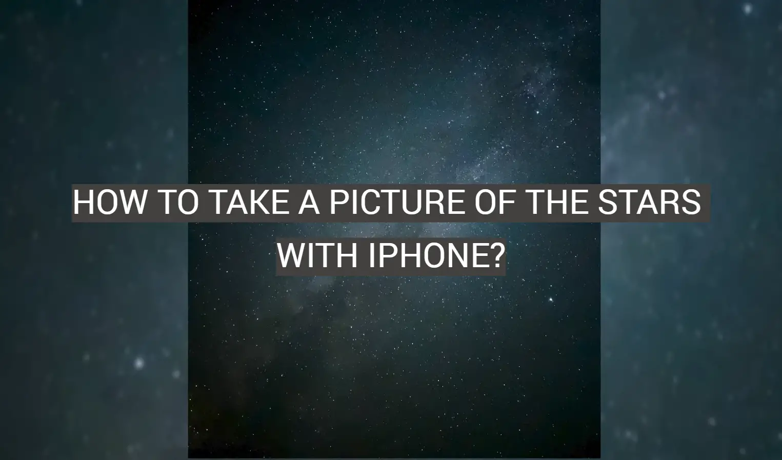 How to Take a Picture of the Stars With iPhone?