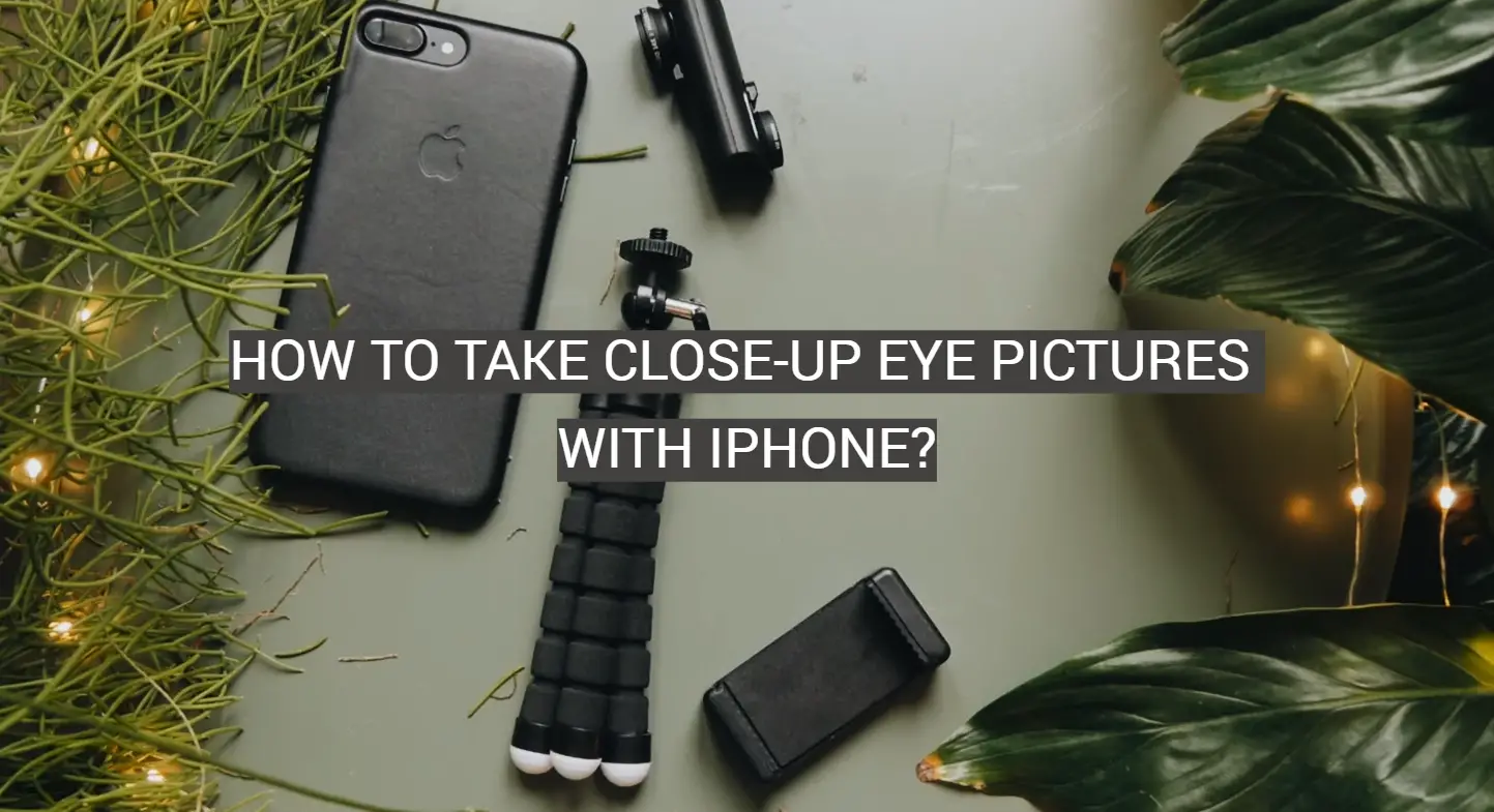 How to Take Close-Up Eye Pictures With iPhone?