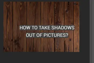 How to Take Shadows Out of Pictures?
