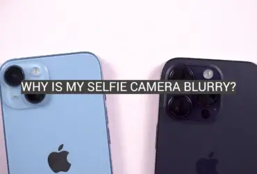 Why Is My Selfie Camera Blurry?