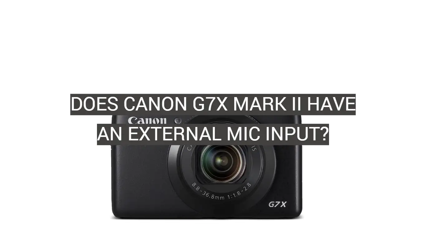 Does Canon G7X Mark II Have An External Mic Input?