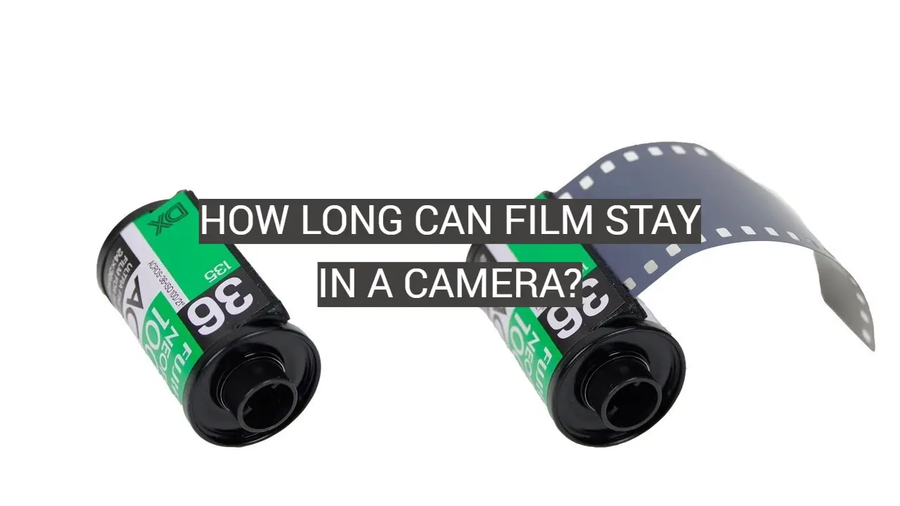 How Long Can Film Stay in a Camera?