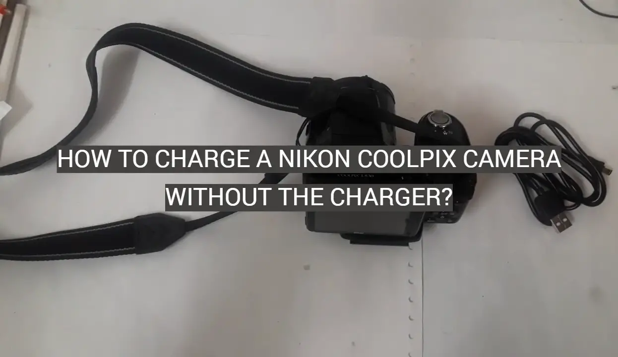 How to Charge a Nikon Coolpix Camera Without the Charger?