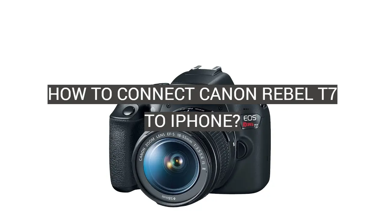 How to Connect Canon Rebel T7 to iPhone?