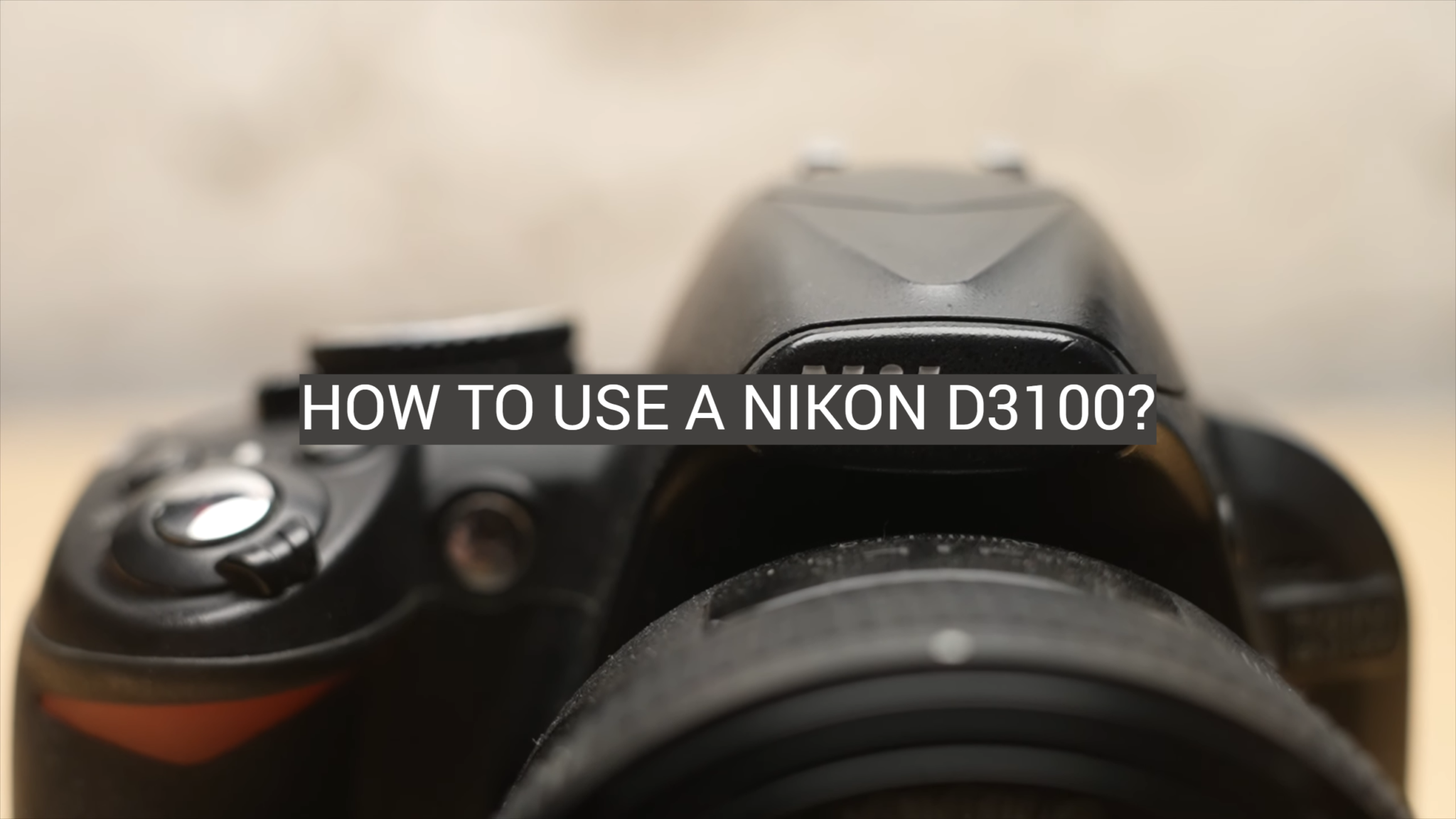 How To Use A Nikon D3100? - Fotoprofy