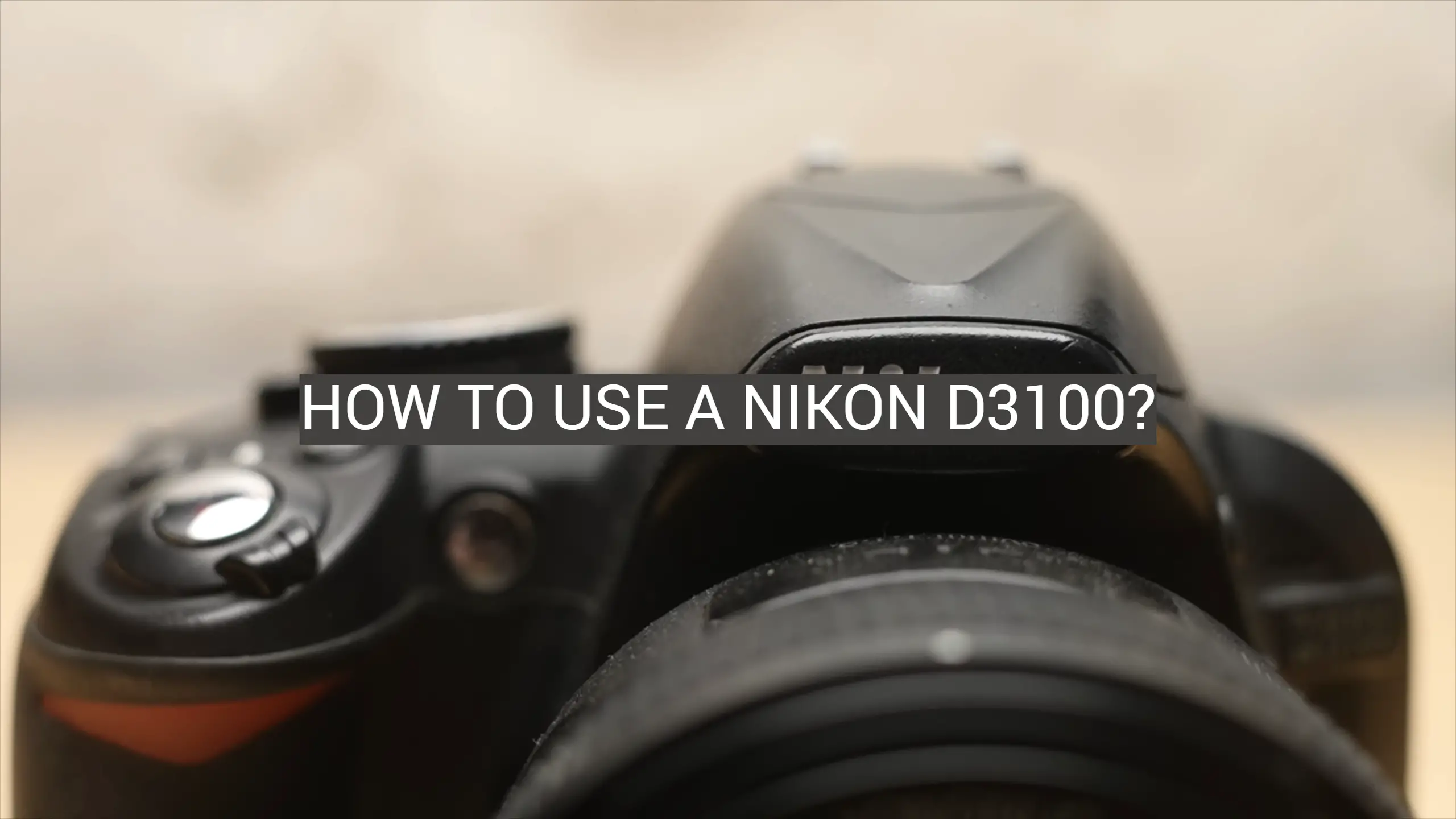 How to Use a Nikon D3100?