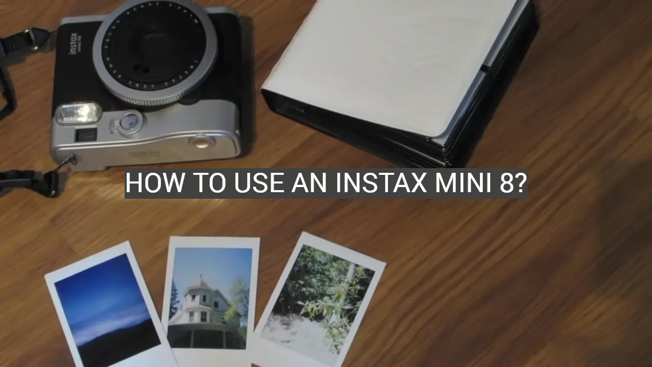 How to Use an Instax Mini 8?