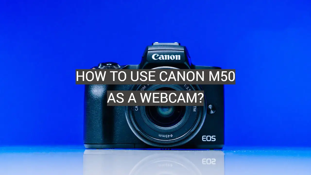 How to Use Canon M50 as a Webcam?