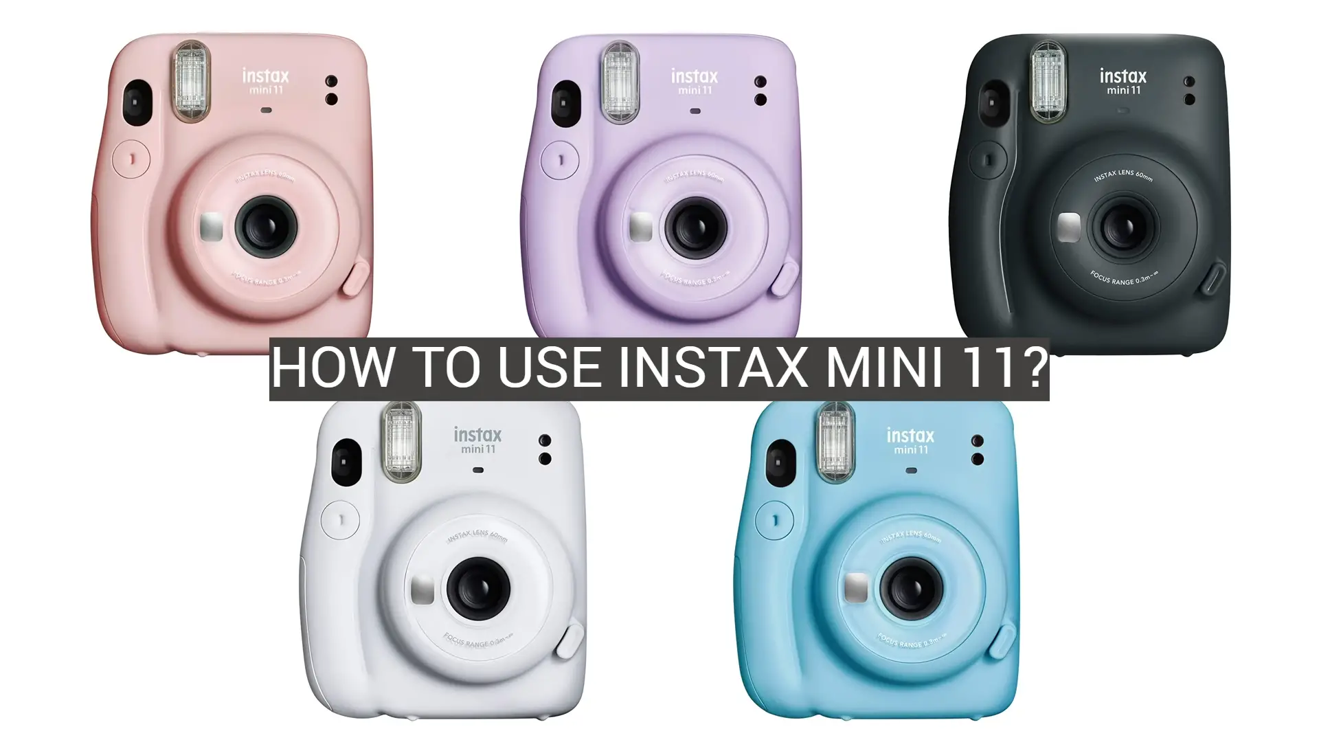 How to Use Instax Mini 11?