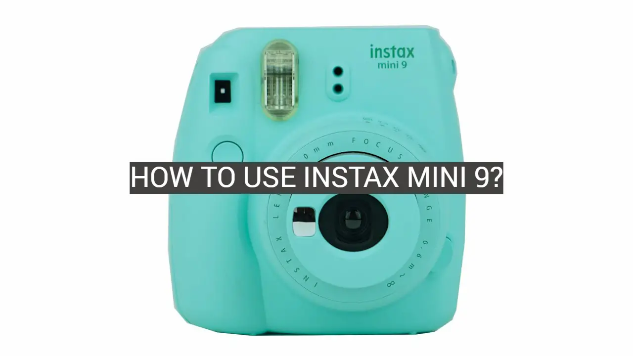 How to Use Instax Mini 9?