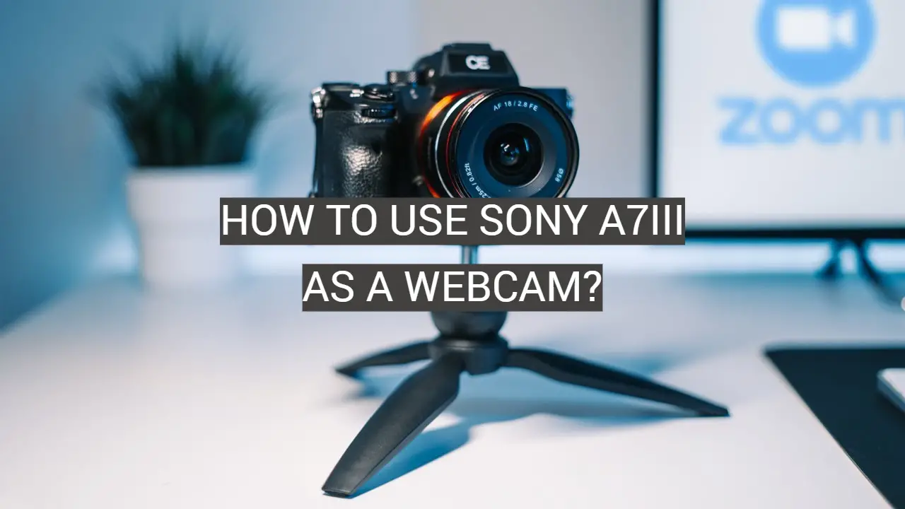 How to Use Sony A7III as a Webcam?