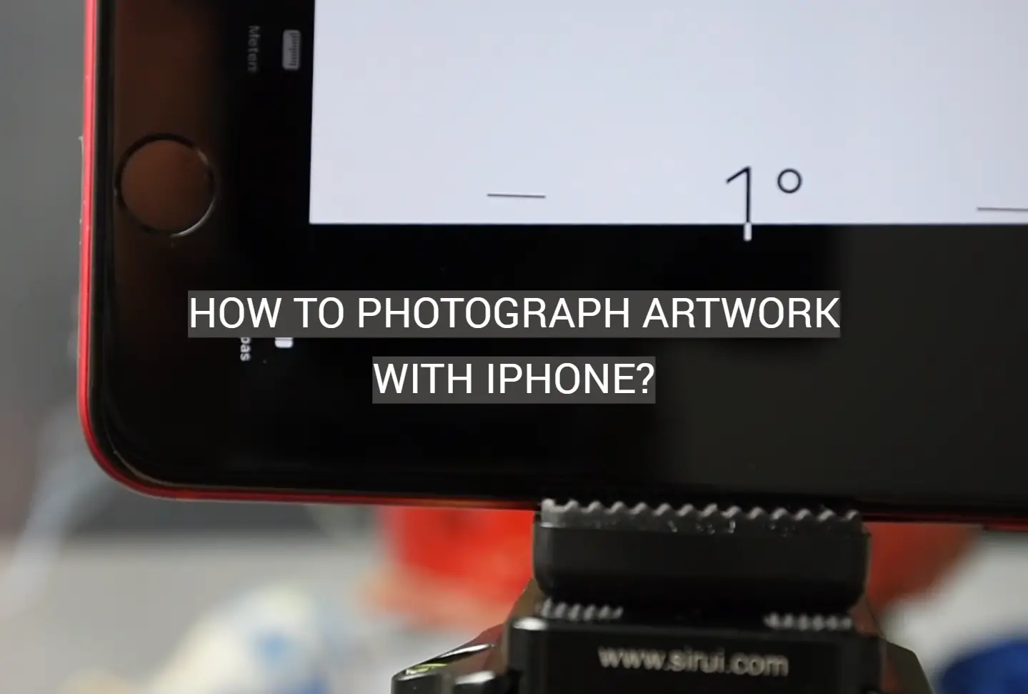 How to Photograph Artwork With iPhone?