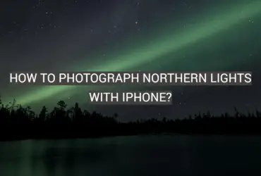 How to Photograph Northern Lights With iPhone?