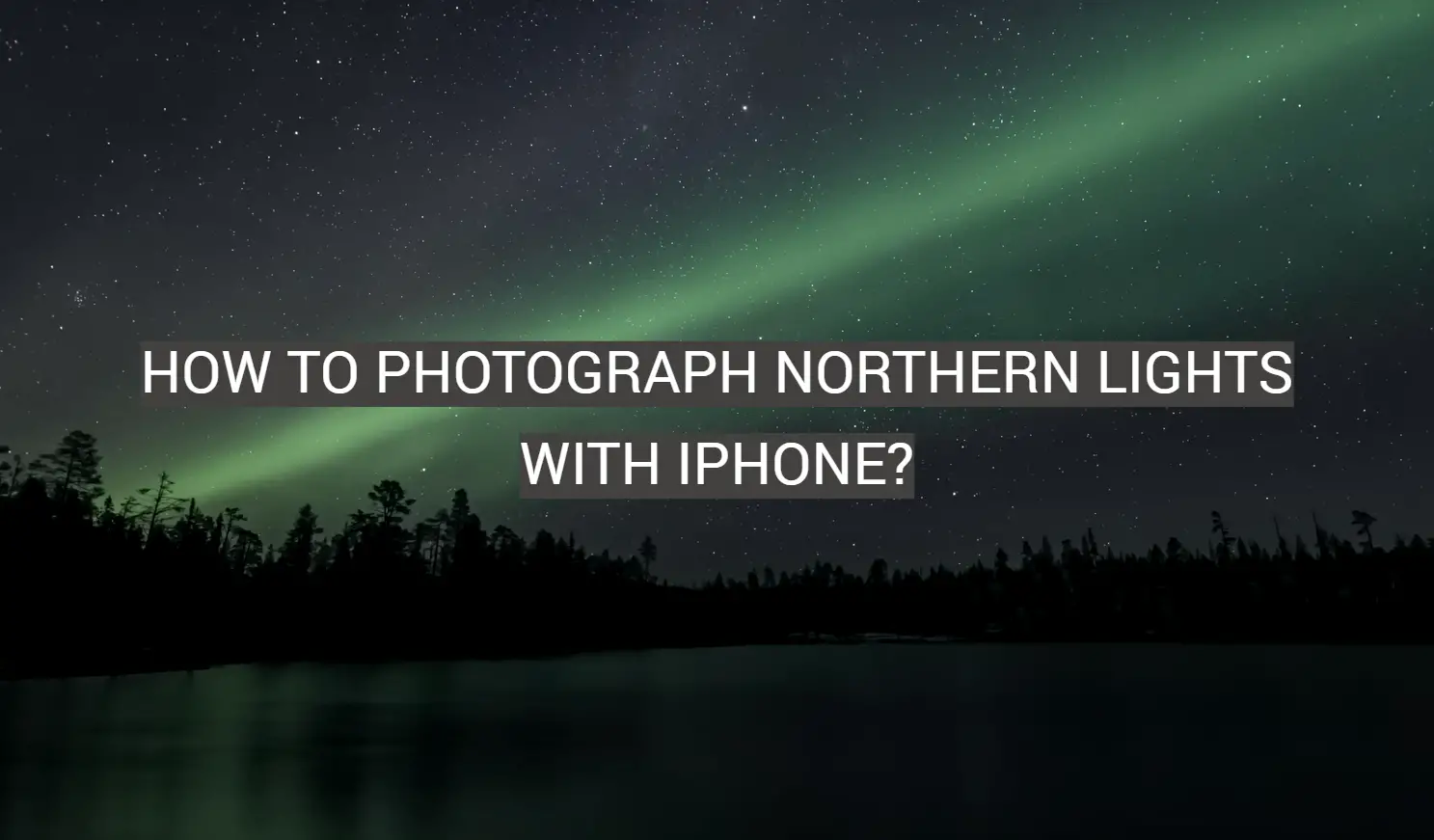 How to Photograph Northern Lights With iPhone?